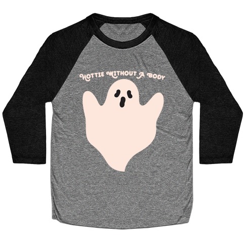 Hottie Without A Body Ghost Baseball Tee