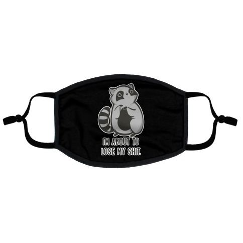 I'm About To Lose My Shit Raccoon Flat Face Mask