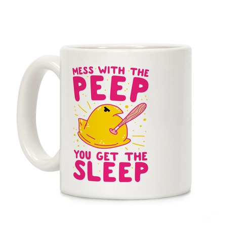 Mess With The Peep You Get The Sleep Coffee Mug