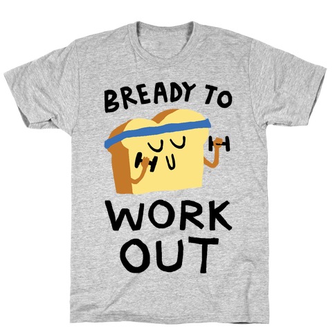 Bready To Workout T-Shirt