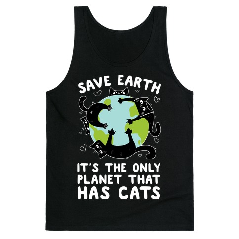 Save Earth, It's the only planet that has cats! Tank Top