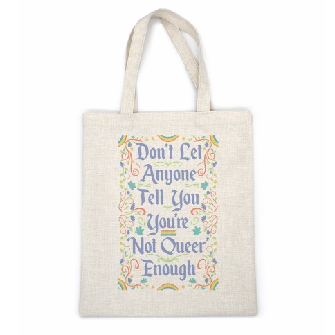 Don't Let Anyone Tell You You're Not Queer Enough Casual Tote