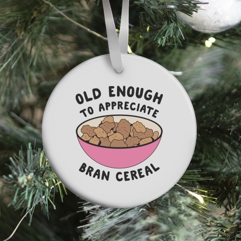 Old Enough to Appreciate Bran Cereal Ornament