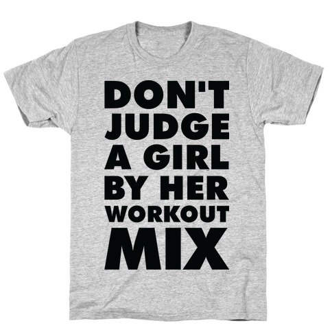 Don't Judge a Girl by Her Workout Mix T-Shirt