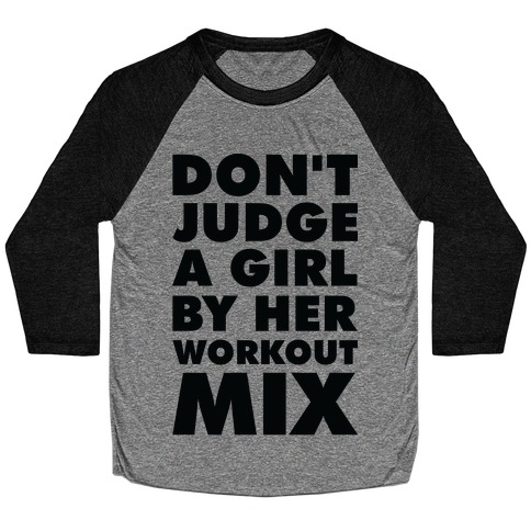Don't Judge a Girl by Her Workout Mix Baseball Tee