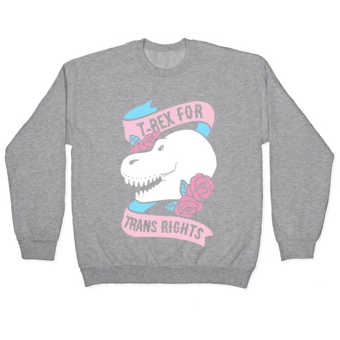 T- Rex for Trans Rights Pullover