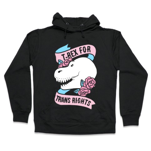 T- Rex for Trans Rights Hooded Sweatshirt
