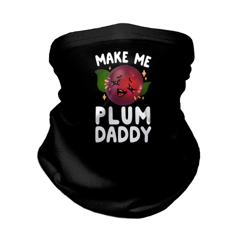 Make Me Plum Daddy Neck Gaiter