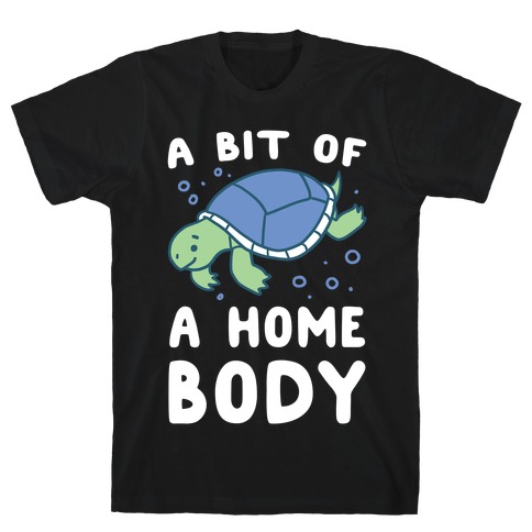 A Bit of a Homebody - Turtle T-Shirt