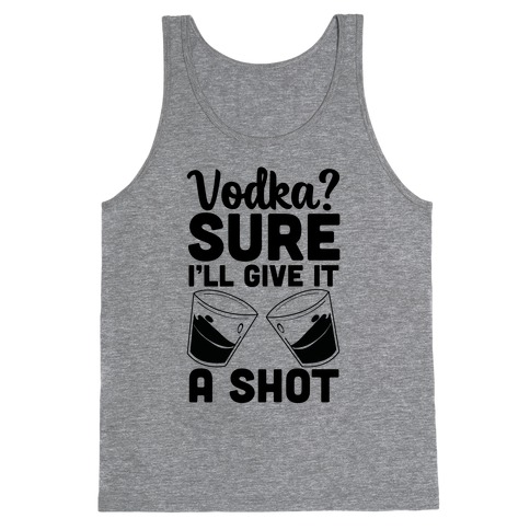 Vodka? Sure, I'll Give It a Shot Tank Top