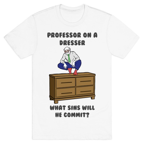 Professor On a Dresser T-Shirt