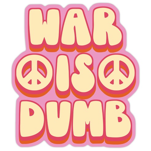 War Is Dumb Die Cut Sticker