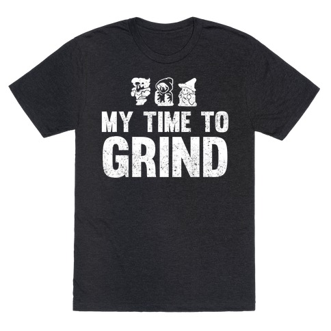 My Time To Grind T-Shirt