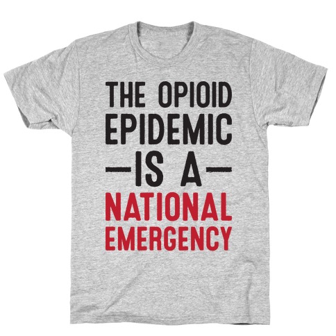 The Opioid Epidemic is a National Emergency T-Shirt