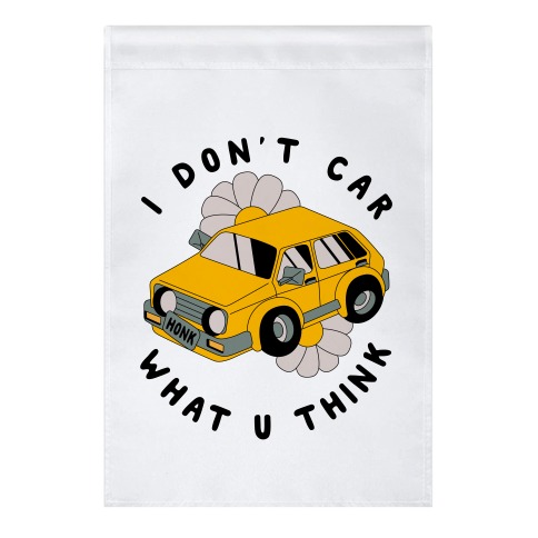 I Don't Car What You Think Garden Flag
