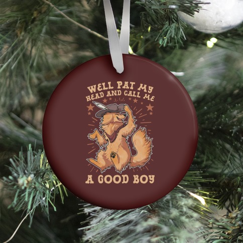 Well Pat My Head And Call Me A Good Boy Ornament