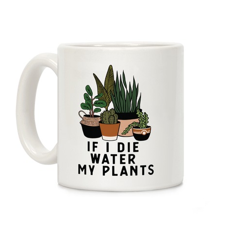 If I Die Water My Plants Coffee Mug