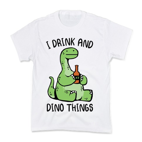 I Drink and Dino Things Kids T-Shirt