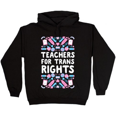 Teachers For Trans Rights Hooded Sweatshirt