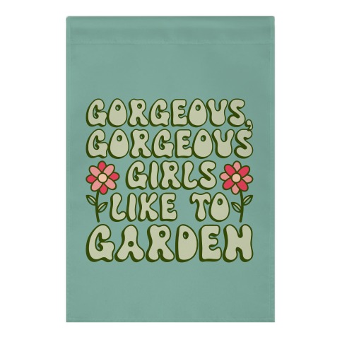 Gorgeous Gorgeous Girls Like To Garden Garden Flag
