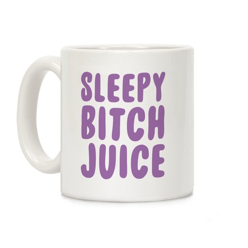 Sleepy Bitch Juice Coffee Mug