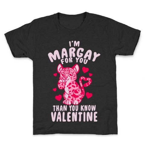 I'm Margay For You Than You Know Valentine Kids T-Shirt