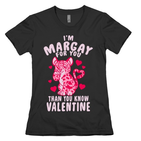 I'm Margay For You Than You Know Valentine Womens T-Shirt