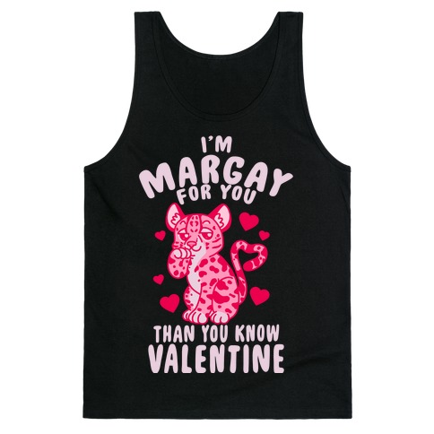 I'm Margay For You Than You Know Valentine Tank Top