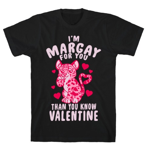 I'm Margay For You Than You Know Valentine T-Shirt