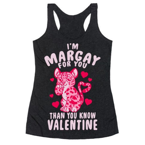I'm Margay For You Than You Know Valentine Racerback Tank Top
