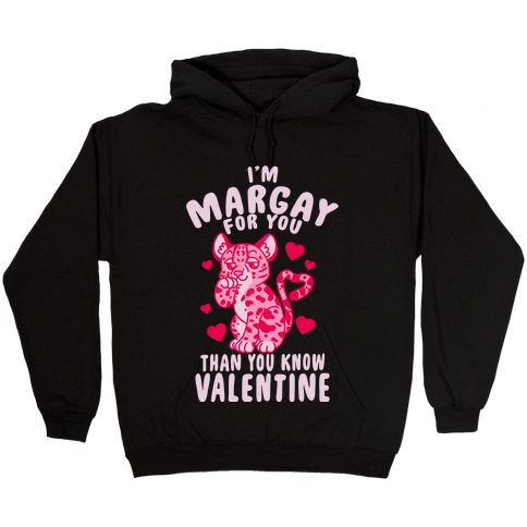 I'm Margay For You Than You Know Valentine Hooded Sweatshirt