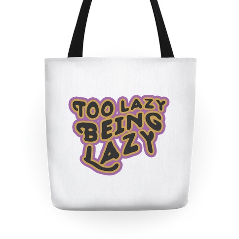 Too Lazy Being Lazy Tote