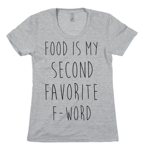 Food Is My Second Favorite Food Womens T-Shirt