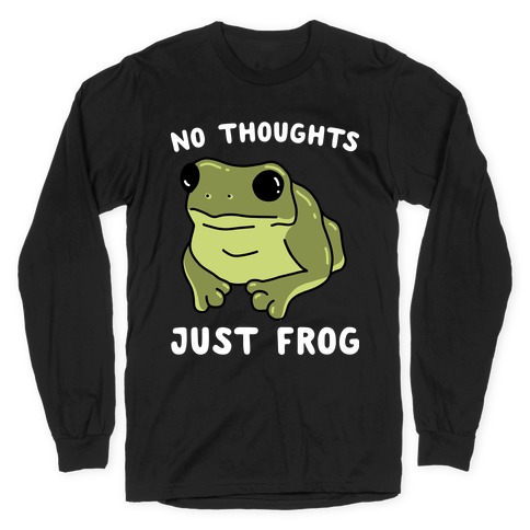 No Thoughts, Just Frog Long Sleeve T-Shirt