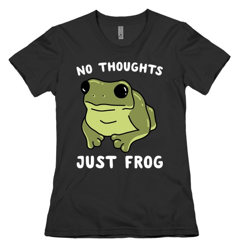 No Thoughts, Just Frog Womens T-Shirt