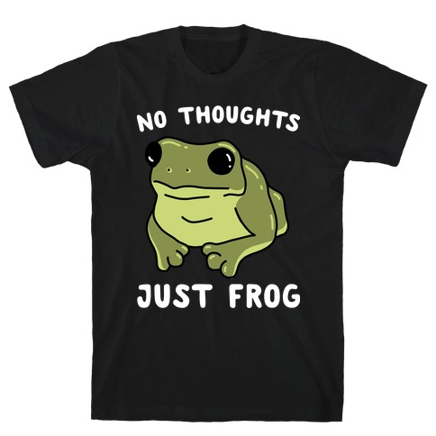 No Thoughts, Just Frog T-Shirt