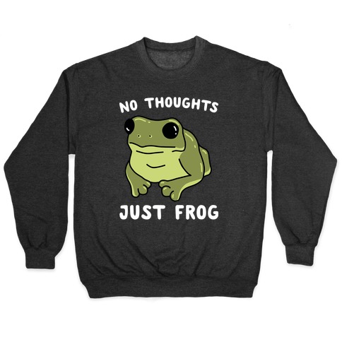 No Thoughts, Just Frog Pullover