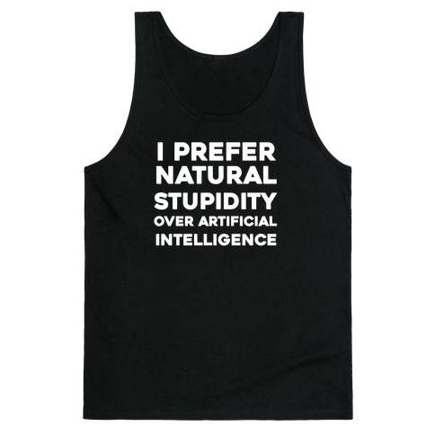 I Prefer Natural Stupidity Over Artificial Intelligence Tank Top