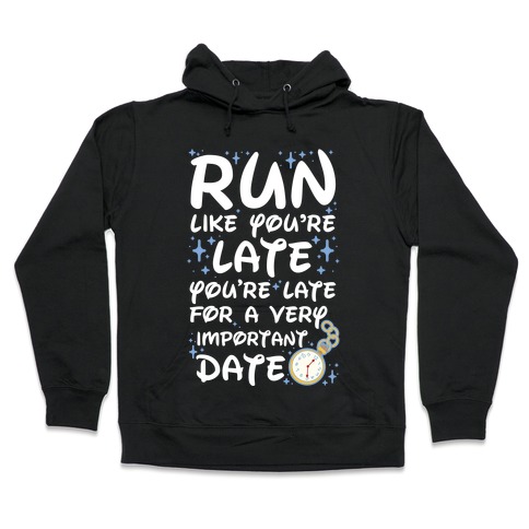 Run like You're Late for a Very Important Date Hooded Sweatshirt