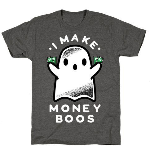 I Make Money Boos T-Shirt