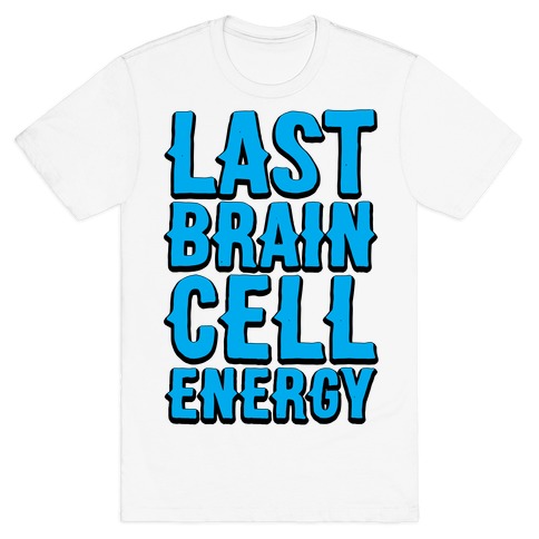 Last Brain Cell Energy T-Shirt