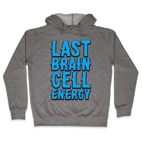 Last Brain Cell Energy Hooded Sweatshirt