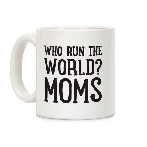 Who Run The World? MOMS Coffee Mug