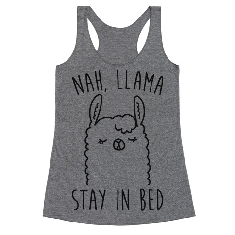 Nah, Llama Stay In Bed Racerback Tank Top