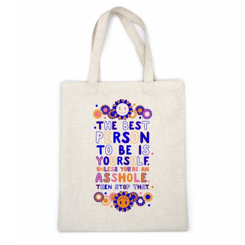 The Best Person To Be Is Yourself Unless You're an Asshole Casual Tote