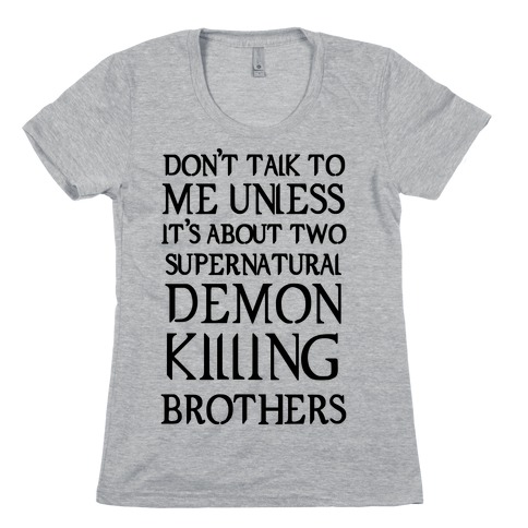 Don't Talk To Me Unless It's About Two Supernatural Demon Killing Brothers Womens T-Shirt