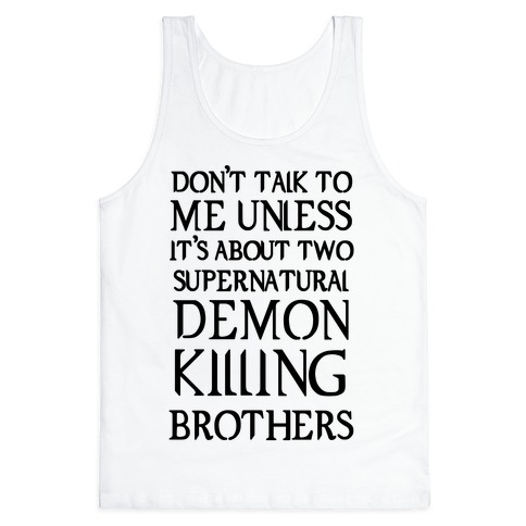 Don't Talk To Me Unless It's About Two Supernatural Demon Killing Brothers Tank Top