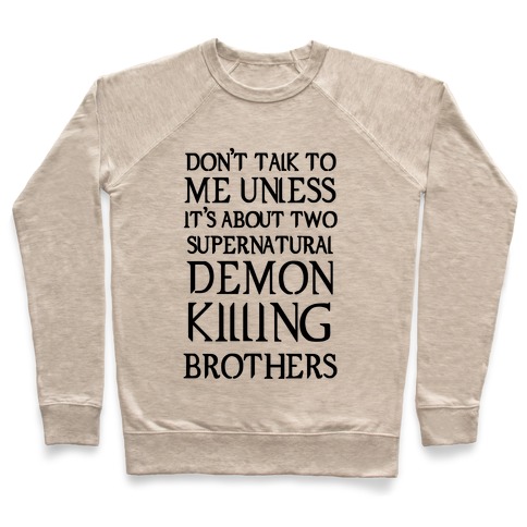 Don't Talk To Me Unless It's About Two Supernatural Demon Killing Brothers Pullover