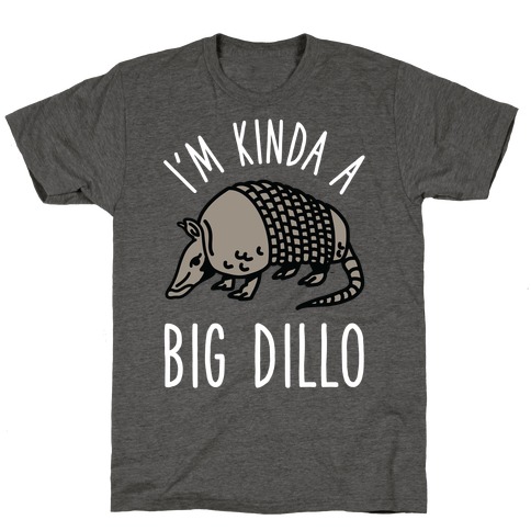 I'm Kinda a Big Dillo T-Shirt