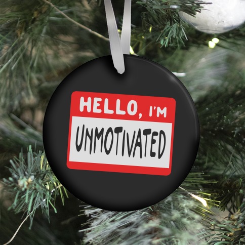 Hello, I'm UNMOTIVATED Ornament